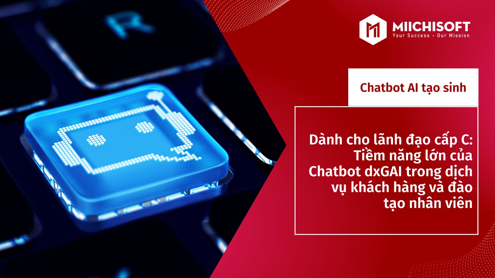 Dành cho lãnh đạo cấp C: Tiềm năng lớn của Chatbot dxGAI trong dịch vụ khách hàng và đào tạo nhân viên