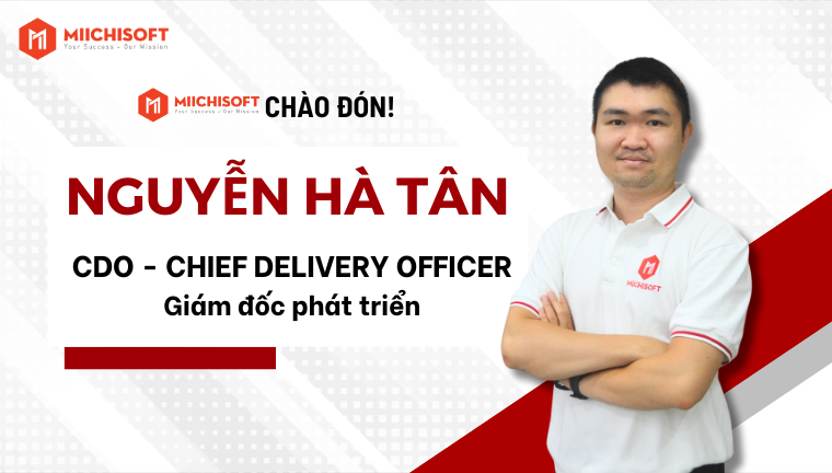 Thông báo về việc bổ nhiệm ông Nguyễn Hà Tân làm Giám đốc Phát triển – CDO của Miichisoft!