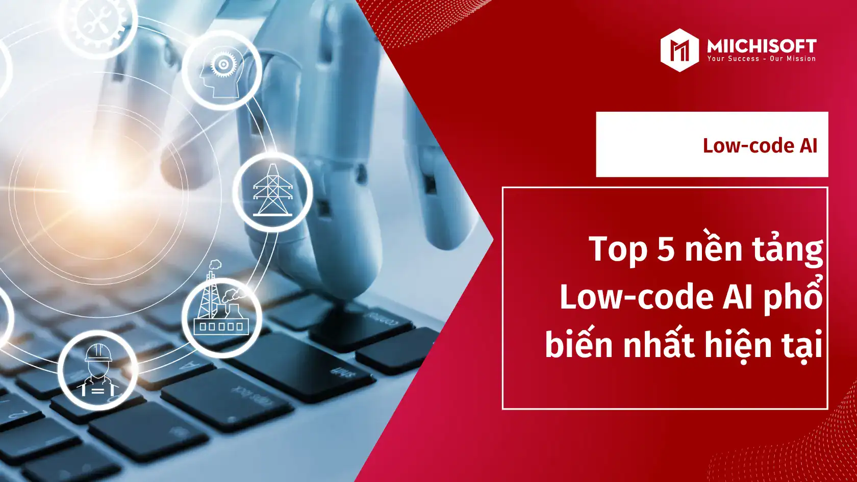 Top 5 nền tảng low-code tích hợp AI giúp tăng tốc triển khai, bứt phá hiệu suất cho doanh nghiệp