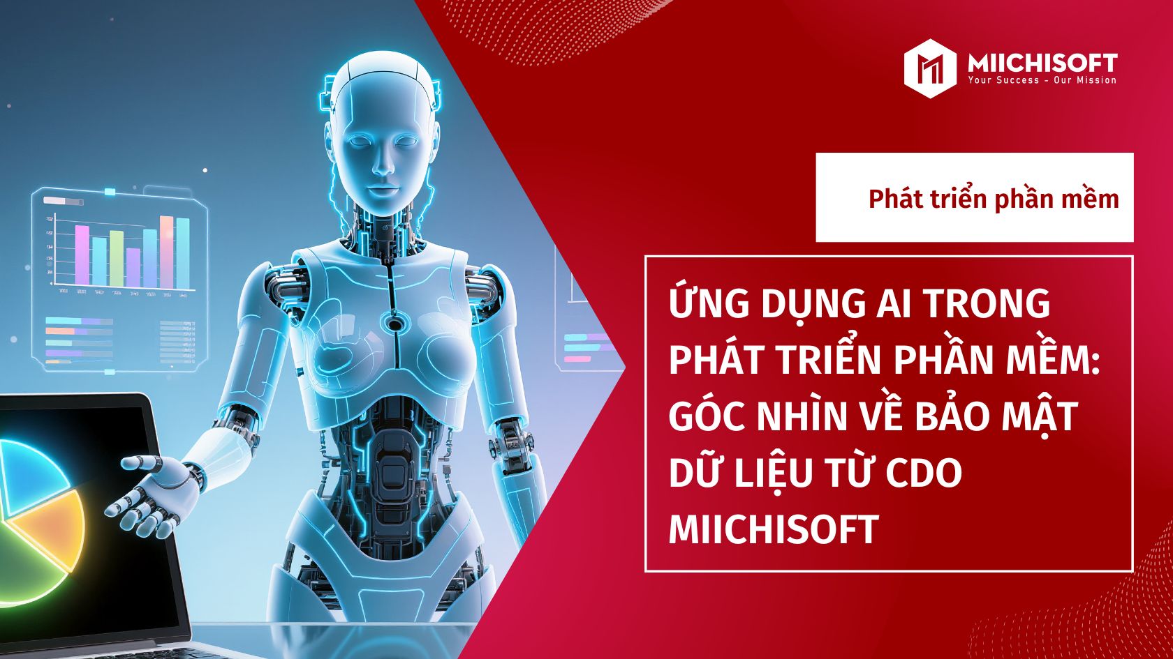 Ứng Dụng AI Trong Phát Triển Phần Mềm: Góc Nhìn Về Bảo Mật Dữ Liệu Từ CDO Miichisoft